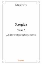 Couverture du livre « Stroglya t.1 ; à la découverte de la planète marron » de Ferry Julien aux éditions Edilivre