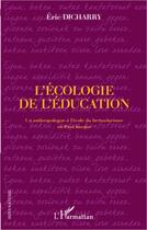 Couverture du livre « L'écologie de l'éducation ; un anthropologie à l'école du bertsularisme en Pays Basque » de Eric Dicharry aux éditions L'harmattan