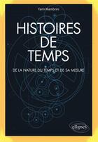 Couverture du livre « Histoires de temps ; de la nature du temps et de sa mesure » de Yann Mambrini aux éditions Ellipses