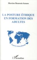 Couverture du livre « La posture éthique en formation des adultes » de Martine Beauvais Azzaro aux éditions L'harmattan