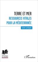 Couverture du livre « Terre et mer ; ressources vitales pour la Méditerranée » de  aux éditions L'harmattan