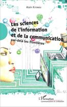 Couverture du livre « Les sciences de l'information et de la communication - par-dela les frontieres » de Alain Kiyindou aux éditions L'harmattan