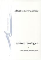 Couverture du livre « Aristote théologien ; et autres études de philosophie grecque » de Romeyer Dherbey G. aux éditions Encre Marine