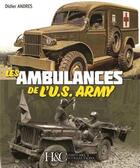 Couverture du livre « Les ambulances de l'US army et les véhicules médicaux » de Didier Andres aux éditions Histoire Et Collections