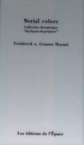 Couverture du livre « Serial colors ; dix façons de préparer » de Frederick E. Grasser-Herme aux éditions Epure
