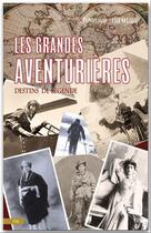 Couverture du livre « Les grandes aventurières ; destins de légende » de Frederique Chevalier aux éditions City