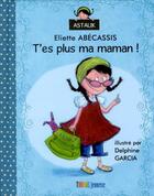 Couverture du livre « T'es plus ma maman ! » de Eliette Abecassis aux éditions Thomas Jeunesse
