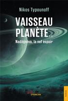 Couverture du livre « Vaisseau planète t.2 : Nadièjnéva, la nef espoir » de Nikos Typounoff aux éditions Jets D'encre