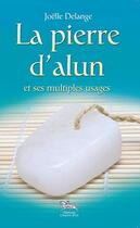 Couverture du livre « La pierre d'alun et ses multiples usages » de Joelle Delange aux éditions Chariot D'or