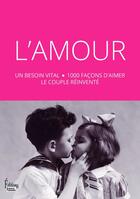 Couverture du livre « L'Amour : un besoin vital - 1000 façons d'aimer le couple réinvent » de  aux éditions Sciences Humaines