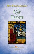 Couverture du livre « Le cap des trente » de Max-Firmin Leclerc aux éditions Plenitude