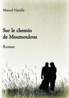 Couverture du livre « Sur le chemin de Moumoulous » de Marcel Harelle aux éditions Melibee