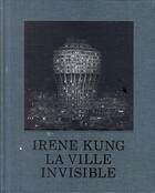 Couverture du livre « La ville invisible » de Irene Kung aux éditions Xavier Barral