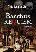 Couverture du livre « Bacchus requiem » de Yves Desmazes aux éditions T.d.o