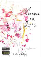 Couverture du livre « Marque & luxe ; expliqué à mon boss » de Audrey Kabla aux éditions Kawa