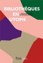 Couverture du livre « Bibliotheques en utopie - les socialistes et la lecture au xixe siecle » de Nathalie Bremand aux éditions Enssib