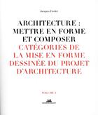 Couverture du livre « Architecture : mettre en forme et composer t.4 ; catégories de la mise en forme dessinée du projet d'architecture » de Jacques Fredet aux éditions La Villette