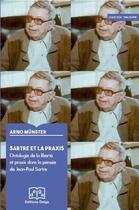 Couverture du livre « Sartre et la praxis. Ontologie de la liberté et praxis dans la pensée de Jean-Paul Sartre » de Arno Munster aux éditions Delga