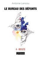Couverture du livre « Le bureau des défunts t.4 ; reflets » de Antoine Lencou aux éditions L'alchimiste