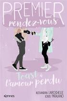 Couverture du livre « Premier rendez-vous Tome 4 : toast à l'amour perdu » de Alexandra Larochelle et Louis Patalano aux éditions Les 3 As