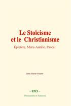 Couverture du livre « Le stoicisme et le christianisme - epictete, marc-aurele, pascal » de Jean-Marie Guyau aux éditions Le Mono