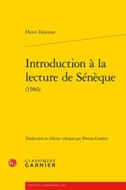 Couverture du livre « Introduction à la lecture de Sénèque (1586) » de Henri Estienne aux éditions Classiques Garnier