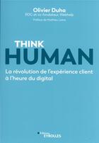 Couverture du livre « Think human : la révolution de l'expérience client à l'heure du digital » de Olivier Duha aux éditions Eyrolles