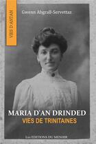 Couverture du livre « Maria d'An Drinded : vies de Trinitaines » de Gwenn Agrall-Servettaz aux éditions Du Menhir