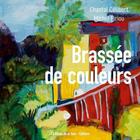 Couverture du livre « Brassée de couleurs » de Michel Piriou et Chantal Celibert aux éditions La Route De La Soie