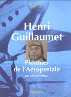 Couverture du livre « Henri guillaumet, pionnier de l'aeropostale » de Marcel Migeo aux éditions Arthaud