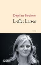 Couverture du livre « L'effet Larsen » de Delphine Bertholon aux éditions Lattes