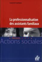 Couverture du livre « La professionnalisation des assistants familiaux » de Laurent Cambon aux éditions Esf