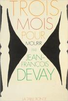 Couverture du livre « 3 mois pour mourir » de Devay Jean-Francois aux éditions Table Ronde