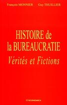 Couverture du livre « Histoire de la bureaucratie ; vérités et fictions » de Francois Monnier et Guy Thuillier aux éditions Economica
