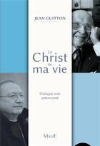 Couverture du livre « Le Christ de ma vie ; dialogue avec Joseph Doré » de Jean Guitton et Joseph Dore aux éditions Mame