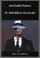 Couverture du livre « Tu mourras ailleurs » de Jose Emilio Pacheco aux éditions La Difference