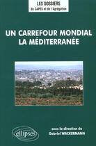 Couverture du livre « Un carrefour mondial, la mediterranee » de Gabriel Wackermann aux éditions Ellipses