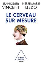 Couverture du livre « Le cerveau sur mesure » de Jean-Didier Vincent et Pierre-Marie Lledo aux éditions Odile Jacob