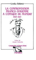 Couverture du livre « La confrontation franco-syrienne à l'époque du mandat 1925 - 1927 » de Lenka Bokova aux éditions L'harmattan