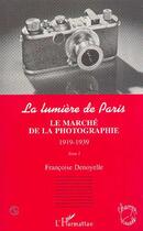 Couverture du livre « Le marche de la photographie 1919-1939 - vol01 - la lumiere de paris - tome i » de Francoise Denoyelle aux éditions L'harmattan