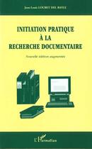 Couverture du livre « Initiation pratique a la recherche documentaire » de Loubet Del Bayle J-L aux éditions L'harmattan