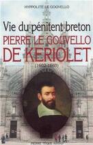 Couverture du livre « Vie du pénitent breton : Pierre le Gouvello de Keriolet (1602-1660) » de Hippolyte Le Gouvello aux éditions Tequi