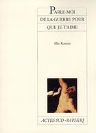 Couverture du livre « Parle-moi de la guerre pour que je t'aime » de Elie Karam aux éditions Actes Sud-papiers