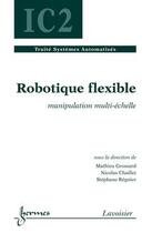 Couverture du livre « Robotique Flexible (Traite Systemes Automatises, Ic2) » de Grossard Mathieu aux éditions Hermes Science Publications