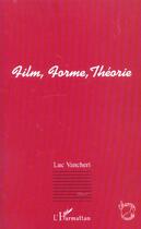 Couverture du livre « Film, forme, theorie » de Luc Vancheri aux éditions L'harmattan