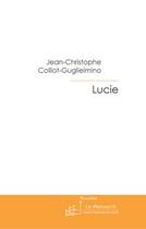 Couverture du livre « Lucie » de Colliot-Guglielmino aux éditions Editions Le Manuscrit