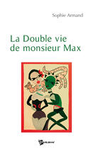 Couverture du livre « La double vie de monsieur Max » de Sophie Armand aux éditions Publibook