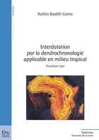 Couverture du livre « Interdatation par la dendrochronologie applicable en milieu tropical » de Ruthin Bayele-Goma aux éditions Publibook