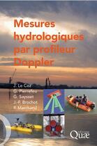 Couverture du livre « Mesures hydrologiques par profileur Doppler » de Jerome Le Coz et G. Pierrefeu et G. Saysset et J.-F. Brochot et P. Marchand aux éditions Quae