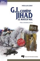 Couverture du livre « G.I. contre Jihad ; le match nul » de Pierre-Alain Clement aux éditions Presses De L'universite Du Quebec